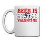 Beer Is My Valentine v1 - Coffee/Tea Mug - white