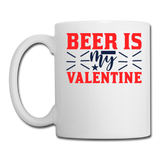 Beer Is My Valentine v1 - Coffee/Tea Mug - white
