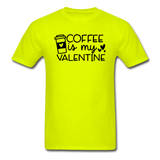 Coffee Is My Valentine v1 - Unisex Classic T-Shirt - safety green