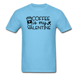 Coffee Is My Valentine v1 - Unisex Classic T-Shirt - aquatic blue