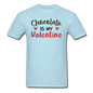 Chocolate Is My Valentine v1 - Unisex Classic T-Shirt - powder blue