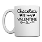 Chocolate Is My Valentine v2 - Coffee/Tea Mug - white