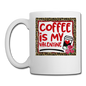 Coffee Is My Valentine v2 - Coffee/Tea Mug - white