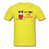 My Dog Is My Valentine v1 - Unisex Classic T-Shirt - yellow