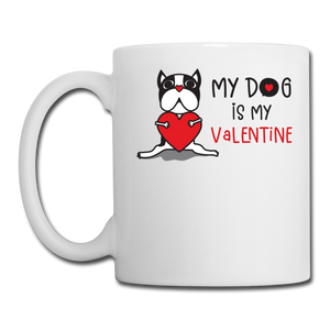 My Dog Is My Valentine v1 - Coffee/Tea Mug - white