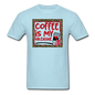 Coffee Is My Valentine v2 - Unisex Classic T-Shirt - powder blue