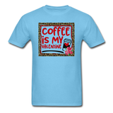Coffee Is My Valentine v2 - Unisex Classic T-Shirt - aquatic blue