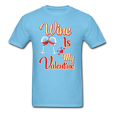 Wine Is My Valentine v1 - Unisex Classic T-Shirt - aquatic blue