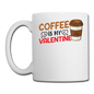 Coffee Is My Valentine v3 - Coffee/Tea Mug - white