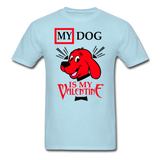 My Dog Is My Valentine v2 - Unisex Classic T-Shirt - powder blue