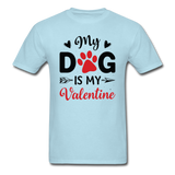 My Dog Is My Valentine v3 - Unisex Classic T-Shirt - powder blue