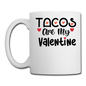 Tacos Are My Valentine v1 - Coffee/Tea Mug - white