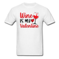 Wine Is My Valentine v2 - Unisex Classic T-Shirt - white