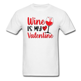 Wine Is My Valentine v2 - Unisex Classic T-Shirt - white