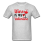 Wine Is My Valentine v2 - Unisex Classic T-Shirt - heather gray