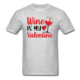 Wine Is My Valentine v2 - Unisex Classic T-Shirt - heather gray