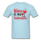 Wine Is My Valentine v2 - Unisex Classic T-Shirt - powder blue