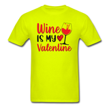 Wine Is My Valentine v2 - Unisex Classic T-Shirt - safety green