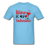 Wine Is My Valentine v2 - Unisex Classic T-Shirt - aquatic blue