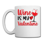 Wine Is My Valentine v2 - Coffee/Tea Mug - white