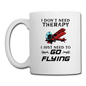 I Don't Need Therapy - Flying - Coffee/Tea Mug - white