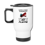 I Don't Need Therapy - Flying - Travel Mug - white