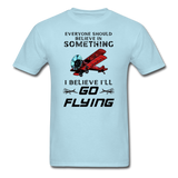 Believe In Something - Go Flying - Unisex Classic T-Shirt - powder blue