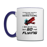 Believe In Something - Go Flying - Contrast Coffee Mug - white/cobalt blue
