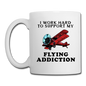 I Work Hard To Support My Flying Addiction - Coffee/Tea Mug - white