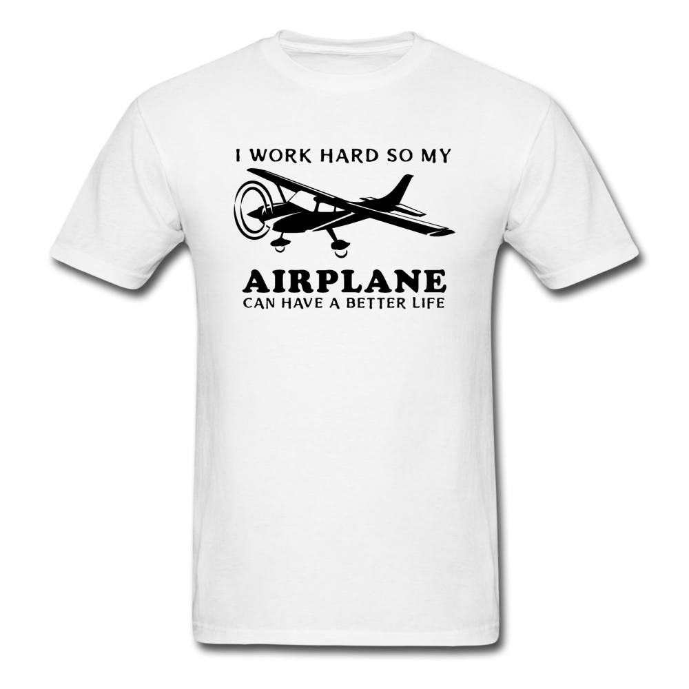 I Work Hard - Airplane Better Life - Black - Unisex Classic T-Shirt - white