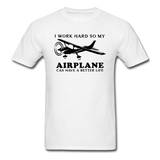 I Work Hard - Airplane Better Life - Black - Unisex Classic T-Shirt - white