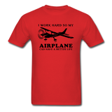 I Work Hard - Airplane Better Life - Black - Unisex Classic T-Shirt - red