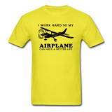 I Work Hard - Airplane Better Life - Black - Unisex Classic T-Shirt - yellow