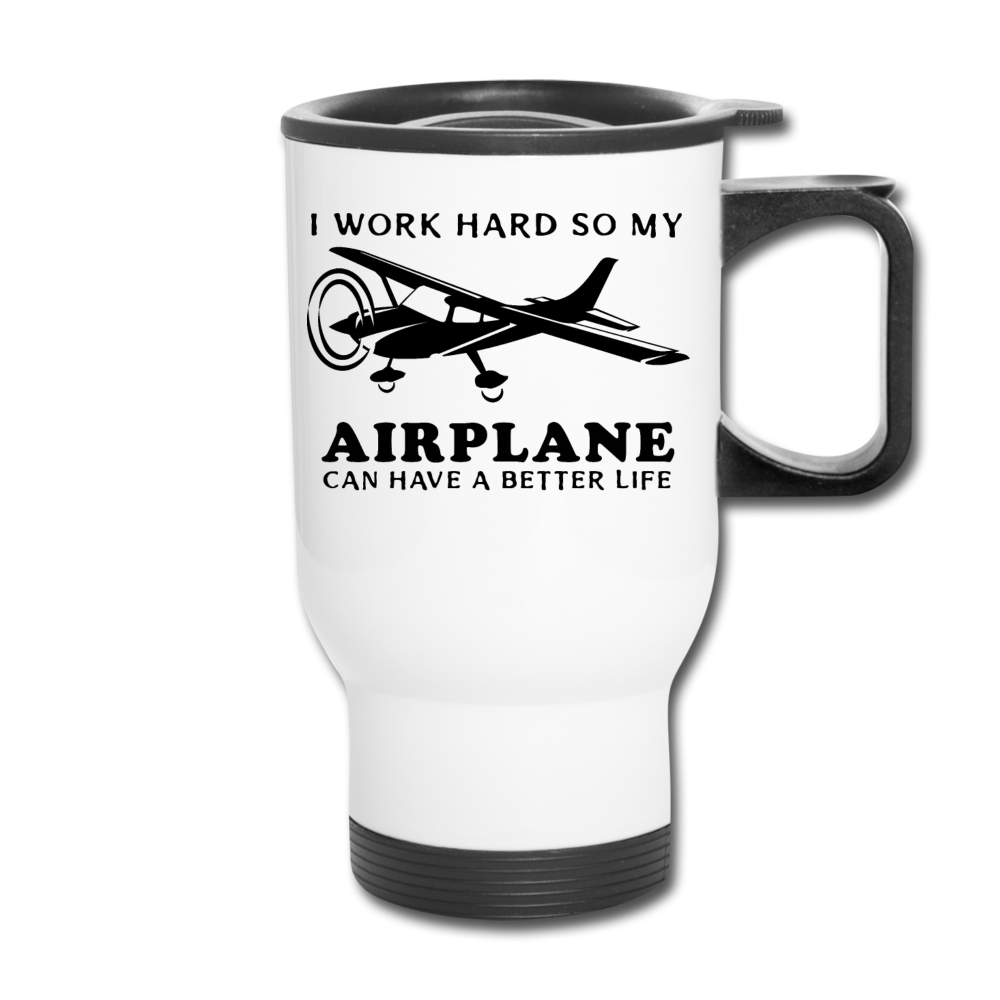 I Work Hard - Airplane Better Life - Black - Travel Mug - white