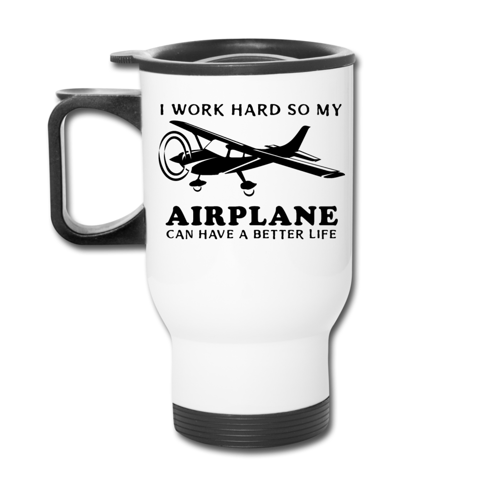 I Work Hard - Airplane Better Life - Black - Travel Mug - white