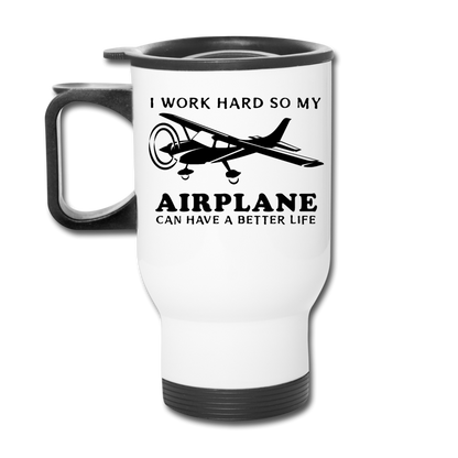 I Work Hard - Airplane Better Life - Black - Travel Mug - white