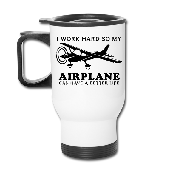 I Work Hard - Airplane Better Life - Black - Travel Mug - white
