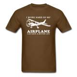 I Work Hard - Airplane Better Life - White - Unisex Classic T-Shirt - brown
