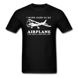 I Work Hard - Airplane Better Life - White - Unisex Classic T-Shirt - black