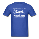 I Work Hard - Airplane Better Life - White - Unisex Classic T-Shirt - royal blue