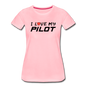 I Love My Pilot v1 - Women’s Premium T-Shirt - pink