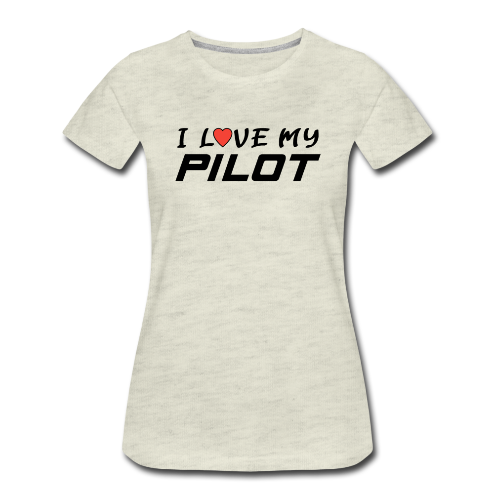 I Love My Pilot v1 - Women’s Premium T-Shirt - heather oatmeal