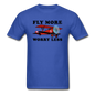 Fly More - Worry Less - Unisex Classic T-Shirt - royal blue