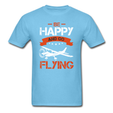 Be Happy And Go Flying - Unisex Classic T-Shirt - aquatic blue