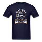 Born To Fly - Forced To Work - Unisex Classic T-Shirt - navy