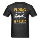 Flying Is Not A Hobby - Unisex Classic T-Shirt - heather black