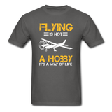Flying Is Not A Hobby - Unisex Classic T-Shirt - charcoal