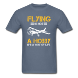 Flying Is Not A Hobby - Unisex Classic T-Shirt - denim
