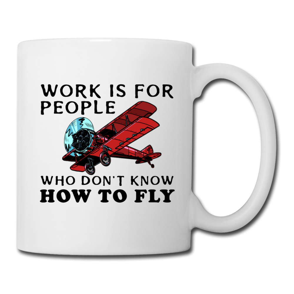 Work Is For People - Fly - Coffee/Tea Mug - white