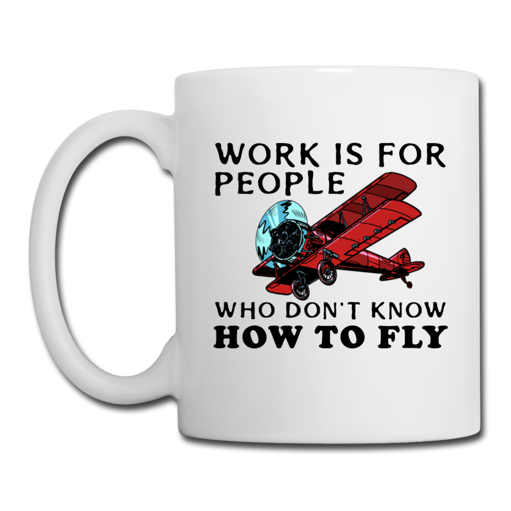 Work Is For People - Fly - Coffee/Tea Mug - white